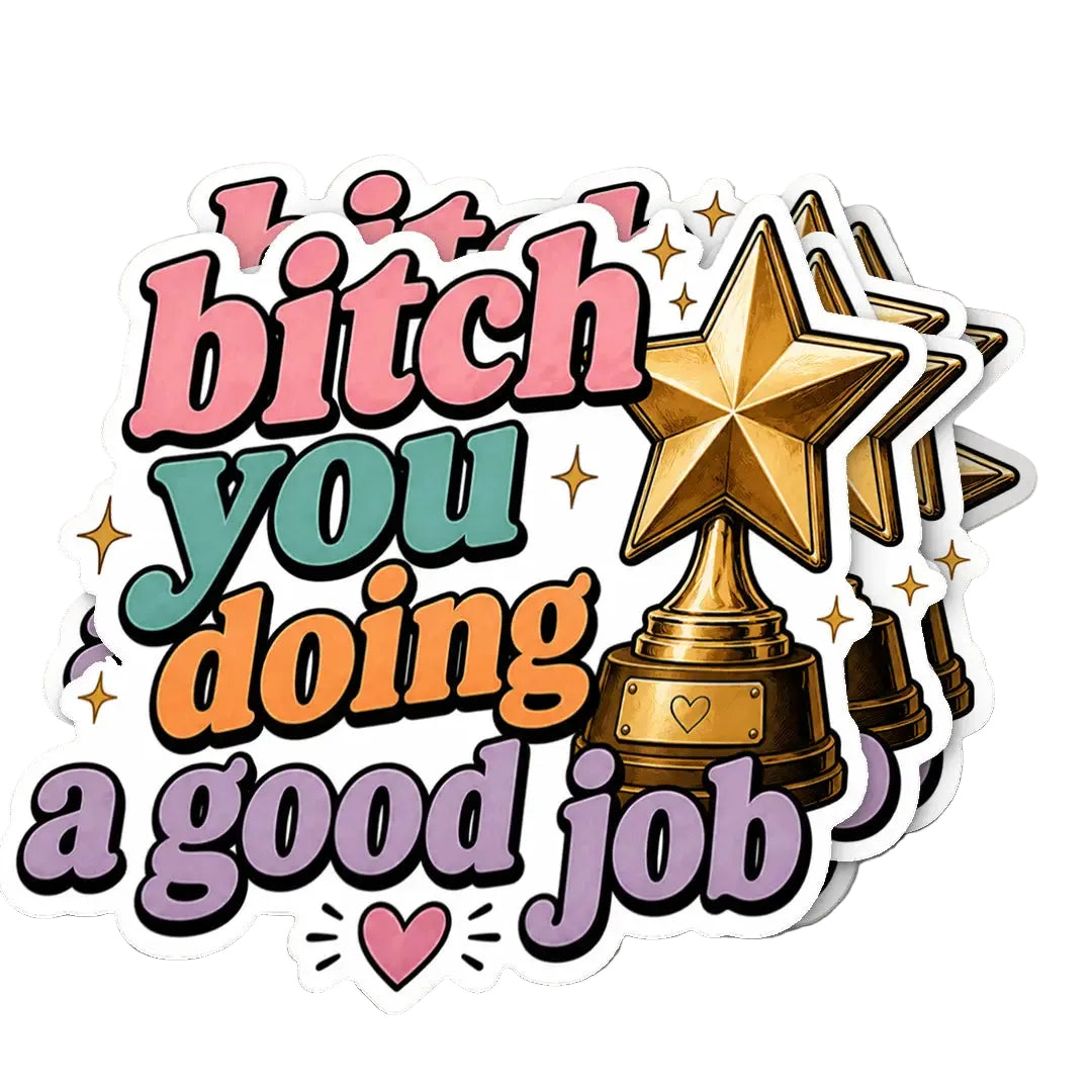 Bitch You're Doing a Good Job Sticker - 2"