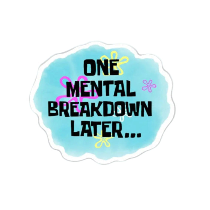 One Mental Breakdown Later Sticker - 2"
