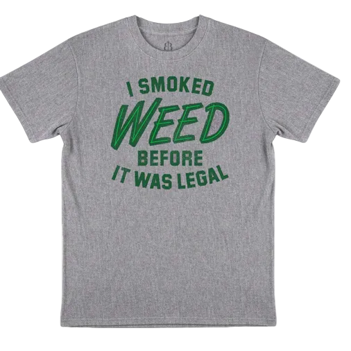 I Smoked Weed Before It Was Legal T-Shirt