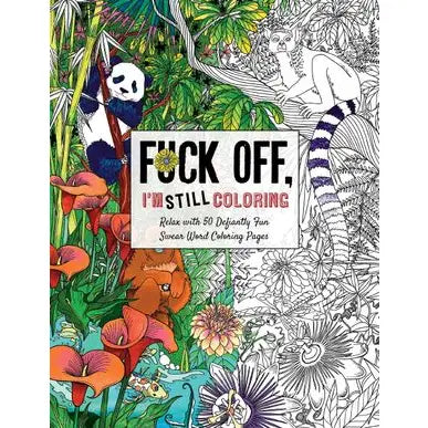 Fuck Off, I'm Still Coloring: Relax with 50 Defiantly Fun Swear Word Coloring Book