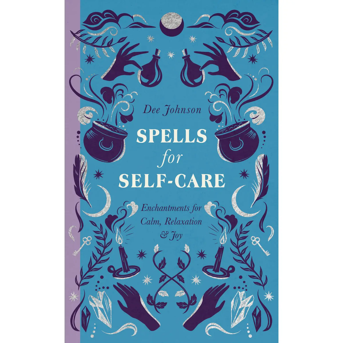 Spells for Self-Care: Enchantments for Calm, Relaxation, & Joy