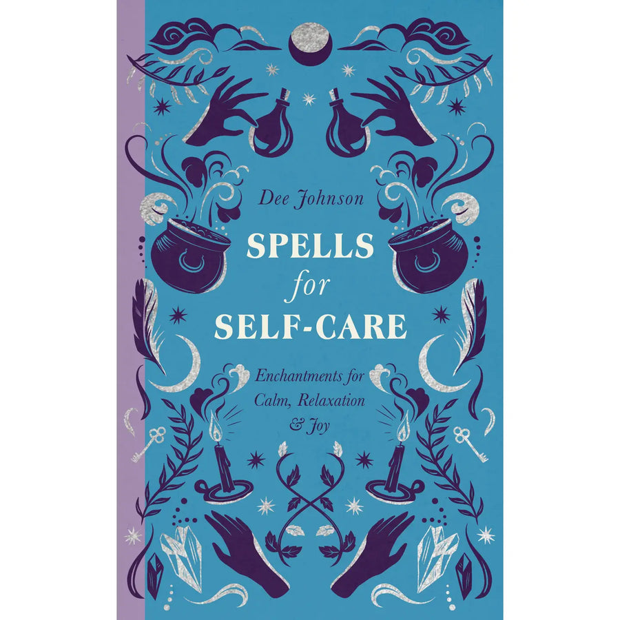 Spells for Self-Care: Enchantments for Calm, Relaxation, & Joy