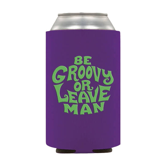 Be Groovy or Leave Man Koozie