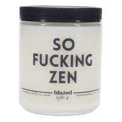 Blazed Candle Co. - So Fucking Zen - 9 oz