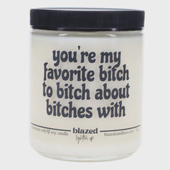 Blazed Candle Co. - You're My Favorite Bitch - 9 oz