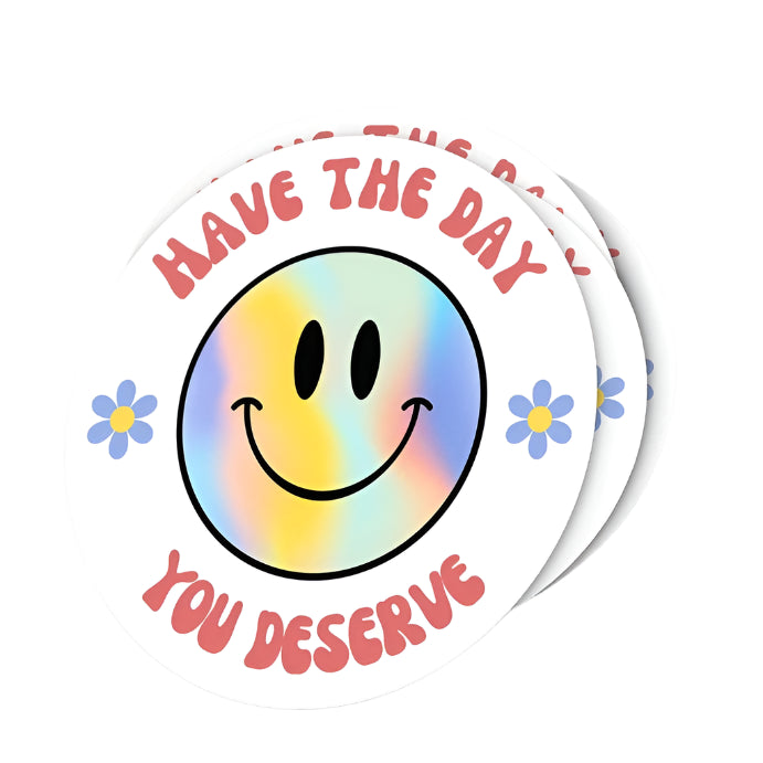 Have the Day You Deserve Sticker - 2"