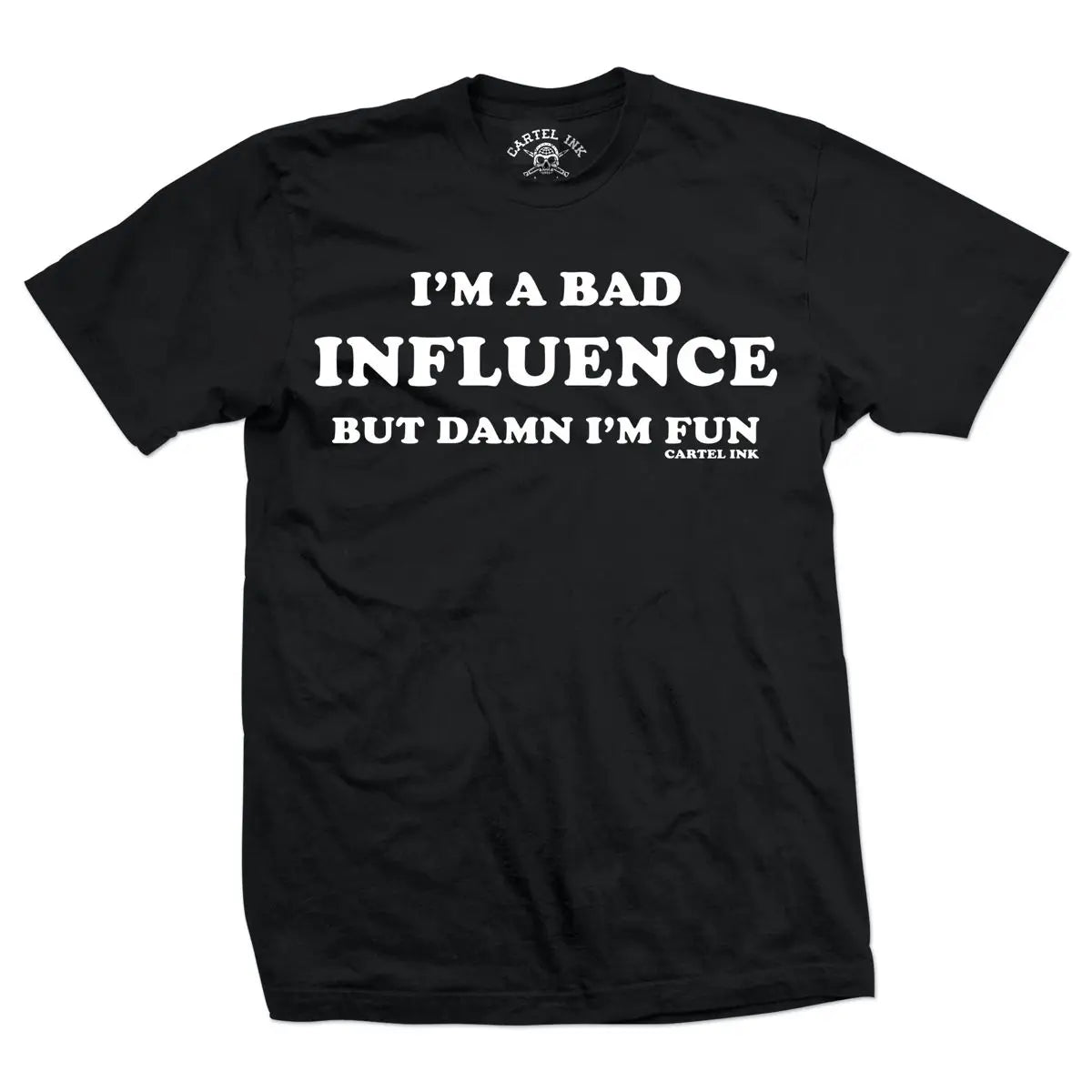 Cartel Ink I'm a Bad Influence T-Shirt