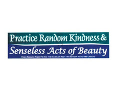 Practice Random Kindness & Senseless Acts of Beauty Bumper Sticker