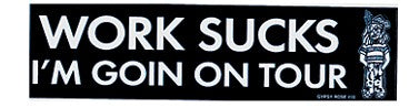 Work Sucks I'm Goin on Tour Bumper Sticker SALE
