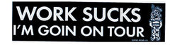 Work Sucks I'm Goin on Tour Bumper Sticker